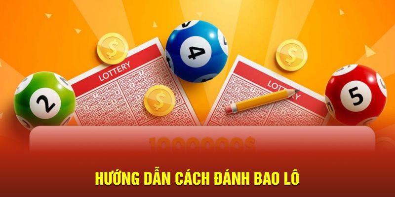 Hướng dẫn cách đánh bao lô 